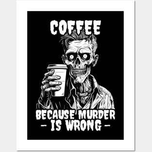 Zombie Coffee because murder is wrong Posters and Art